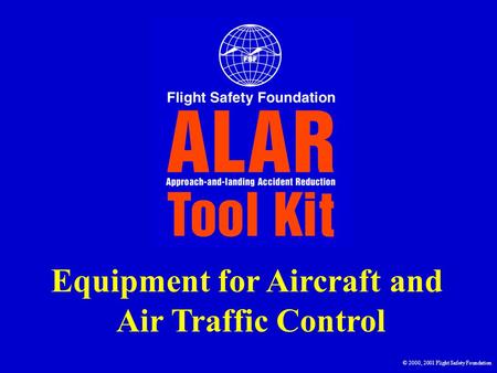 Equipment for Aircraft and Air Traffic Control © 2000, 2001 Flight Safety Foundation.