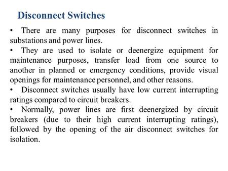 Disconnect Switches There are many purposes for disconnect switches in substations and power lines. They are used to isolate or deenergize equipment for.
