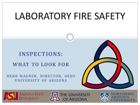 INSPECTIONS: WHAT TO LOOK FOR HERB WAGNER, DIRECTOR, OEHS UNIVERSITY OF ARIZONA LABORATORY FIRE SAFETY.