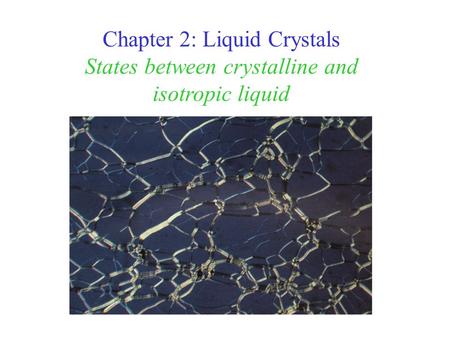 Chapter 2: Liquid Crystals States between crystalline and