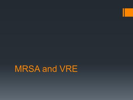 MRSA and VRE. MRSA  1974 – MRSA accounted for only 2% of total staph infections  1995 – MRSA accounted for 22% of total staph infections  2004 – MRSA.