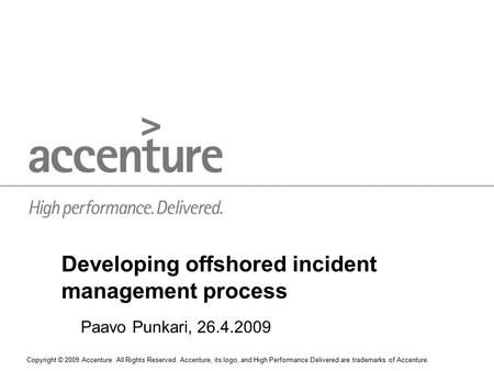 Copyright © 2009 Accenture All Rights Reserved. Accenture, its logo, and High Performance Delivered are trademarks of Accenture. Developing offshored incident.