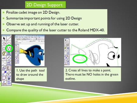  Finalize cadet image on 2D Design.  Summarize important points for using 2D Design  Observe set up and running of the laser cutter.  Compare the quality.