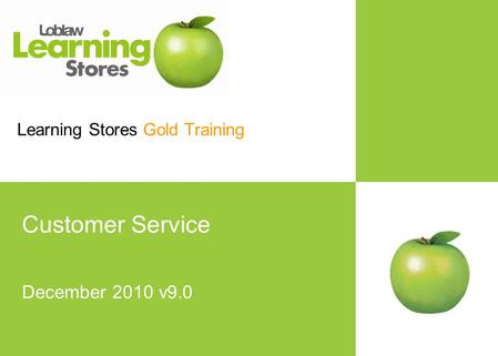 Learning Stores Template 7June07.ppt Learning Stores Gold Training Customer Service December 2010 v9.0.