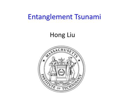 Entanglement Tsunami Hong Liu.