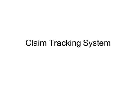 Claim Tracking System. Why was the Claim Tracking System Built? Mandated by the 2002 Legislature Automated Monthly Summary Reports Track and Ensure Construction.