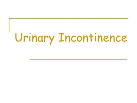 Urinary Incontinence.