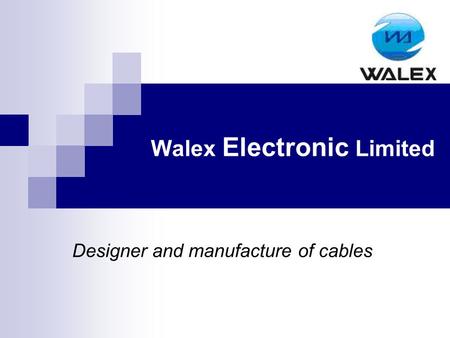 Walex Electronic Limited Designer and manufacture of cables.