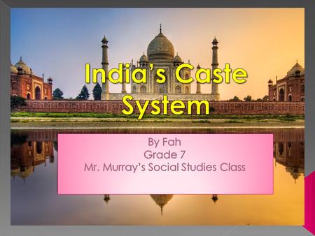 The Caste System is a System that puts you into a class. India’s System has 5 layers to it. People in different classes do different jobs, which is why.
