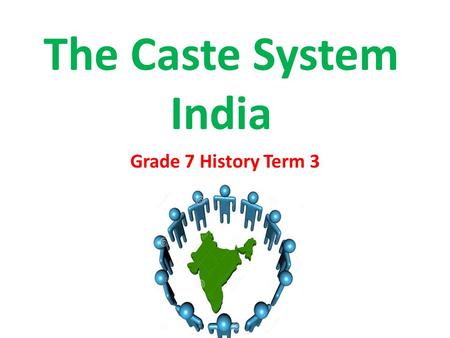 The Caste System India Grade 7 History Term 3. For thousands of years on the Indian subcontinent, a person’s social class was determined by birth. Historians.