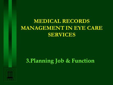 MEDICAL RECORDS MANAGEMENT IN EYE CARE SERVICES 3.Planning Job & Function.