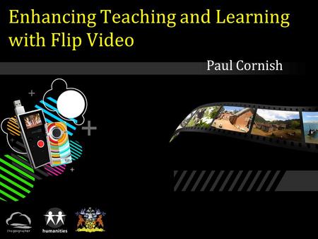 Enhancing Teaching and Learning with Flip Video Paul Cornish.