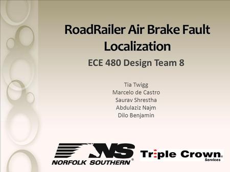 RoadRailer Air Brake Fault Localization ECE 480 Design Team 8 Tia Twigg Marcelo de Castro Saurav Shrestha Abdulaziz Najm Dilo Benjamin.
