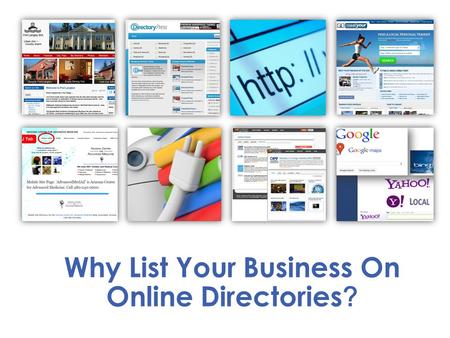 Why List Your Business On Online Directories ?. They are also a great way to help businesses increase their Internet traffic and improve customer recognition.