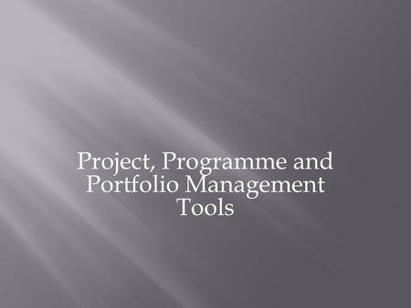 Project, Programme and Portfolio Management Tools.
