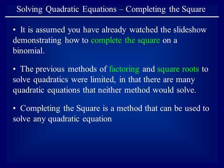 Solving Quadratic Equations – Completing the Square It is assumed you have already watched the slideshow demonstrating how to complete the square on a.