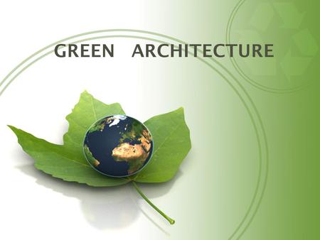 GREEN ARCHITECTURE. What is green architecture? Green architecture is an approach to building which has become more prevalent in the last 25 to 30 years.Also.