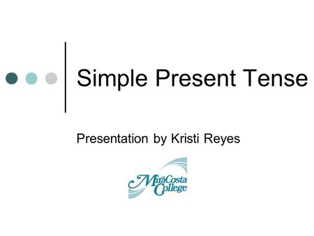 Simple Present Tense Presentation by Kristi Reyes.