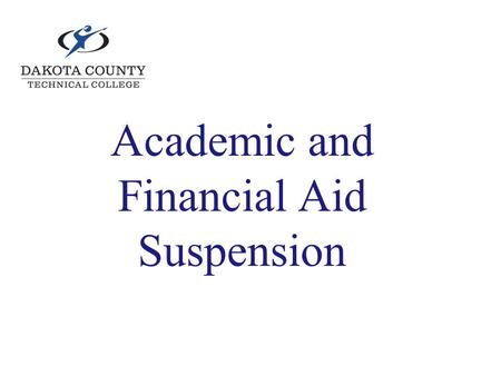 Academic and Financial Aid Suspension. Standards of Academic Progress In order to meet these standards you must have: 1.A minimum cumulative GPA of 2.0.