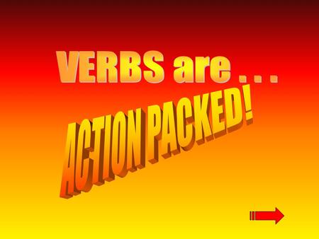 Verbs can come in many forms. Click on an action button below to learn more about that type of verb!