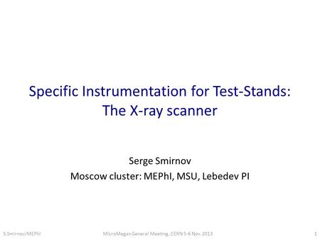 Specific Instrumentation for Test-Stands: The X-ray scanner Serge Smirnov Moscow cluster: MEPhI, MSU, Lebedev PI MicroMegas General Meeting, CERN 5-6 Nov.