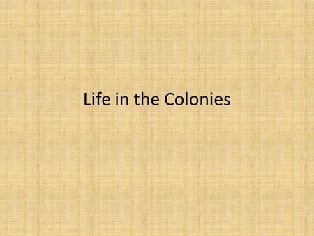 Life in the Colonies. Proprietary Colonies, Royal Colonies, Charter Colonies Proprietary Colonies- Reason for British colonization: gift from monarch.