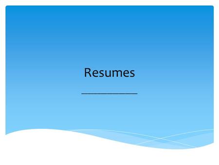 Resumes __________________.  A personal summary of one’s background experience, and accomplishments  A resume is a marketing tool in which you are the.