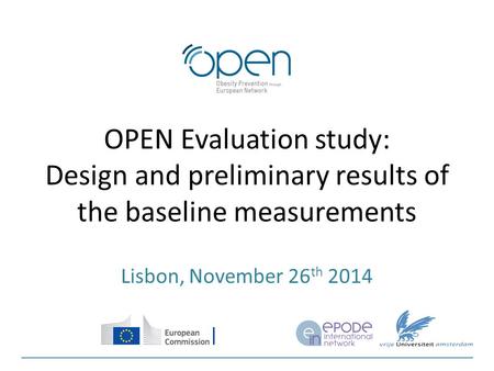 OPEN Evaluation study: Design and preliminary results of the baseline measurements Lisbon, November 26 th 2014.