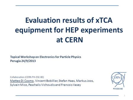 Topical Workshop on Electronics for Particle Physics Perugia 24/9/2013 Evaluation results of xTCA equipment for HEP experiments at CERN 1 Collaboration.