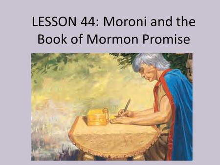 LESSON 44: Moroni and the Book of Mormon Promise