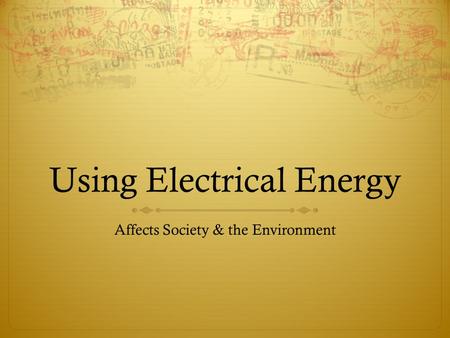Using Electrical Energy Affects Society & the Environment.