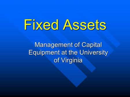 Fixed Assets Management of Capital Equipment at the University of Virginia.