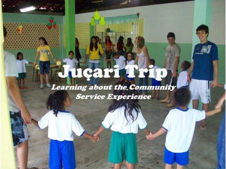 Juçari Trip Learning about the Community Service Experience.