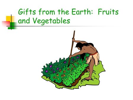 Gifts from the Earth: Fruits and Vegetables