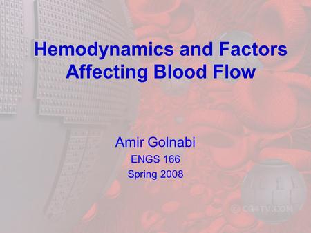 Hemodynamics and Factors Affecting Blood Flow Amir Golnabi ENGS 166 Spring 2008.