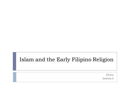 Islam and the Early Filipino Religion Civics Lesson 3.