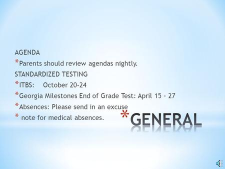 AGENDA * Parents should review agendas nightly. STANDARDIZED TESTING * ITBS: October 20-24 * Georgia Milestones End of Grade Test: April 15 – 27 * Absences: