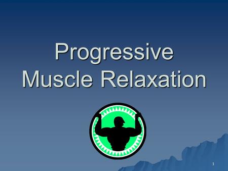 1 Progressive Muscle Relaxation. 2 Background  Edmund Jacobson, M.D.  Relaxed body  Relaxed mind  No emphasis on clearing the mind.
