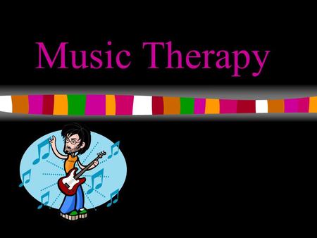 1 Music Therapy. 2 Three Main Questions How does Music Therapy help people to relax? Who can benefit from Music Therapy? How do you choose music to enhance.