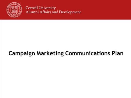 Page 0 Campaign Marketing Communications Plan. Page 1 Goals Inform a wide range of alumni about Campaign priorities and funding needs Inspire and motivate.