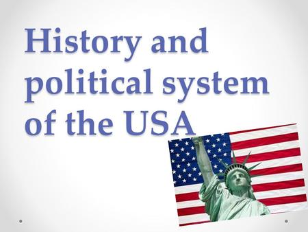History and political system of the USA. The USA the federal republic consists of 50 states and the District of Columbia.