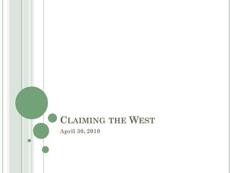 C LAIMING THE W EST April 30, 2010. M YTHS VS. R EALITY Throughout the history of the Old American West, several myths were created and inspired to encourage.