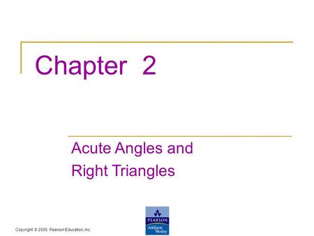 Chapter 2 Acute Angles and Right Triangles.