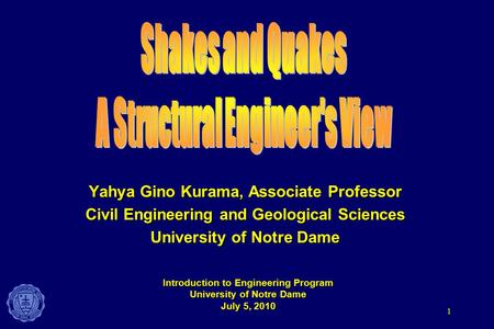 1 Yahya Gino Kurama, Associate Professor Civil Engineering and Geological Sciences University of Notre Dame Introduction to Engineering Program University.