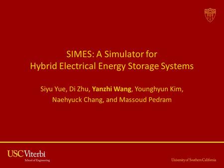 SIMES: A Simulator for Hybrid Electrical Energy Storage Systems Siyu Yue, Di Zhu, Yanzhi Wang, Younghyun Kim, Naehyuck Chang, and Massoud Pedram.