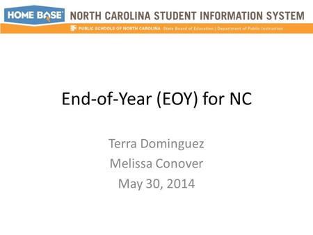 End-of-Year (EOY) for NC Terra Dominguez Melissa Conover May 30, 2014.
