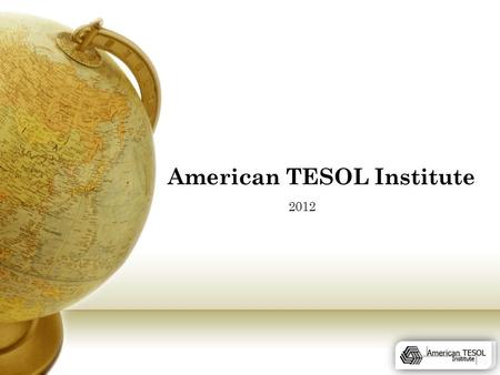 American TESOL Institute 2012. About ATI  American TESOL Institute was established in Baton Rouge, La, USA in 2002.  American TESOL Institute headquarters.