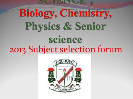 2013 Subject selection forum. Biology aims to develop an understanding of the interactions within and between organisms and between organisms and their.