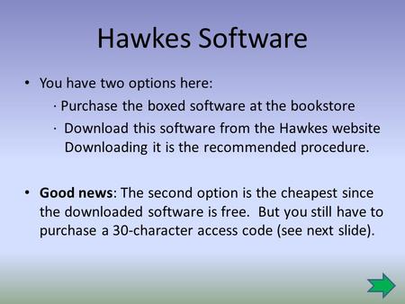 Hawkes Software You have two options here: ∙ Purchase the boxed software at the bookstore ∙ Download this software from the Hawkes website Downloading.