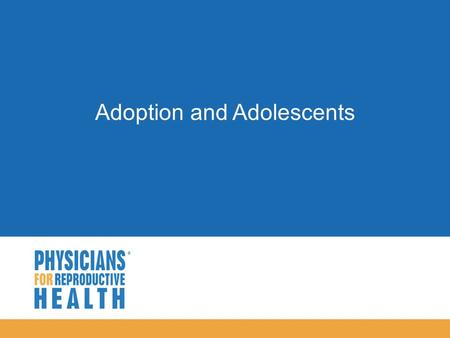  Adoption and Adolescents.  Objectives  Clarify misconceptions about adoption  Identify the differences between open and closed adoptions  Describe.